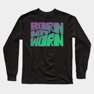 Born Not Worn Long Sleeve T-Shirt